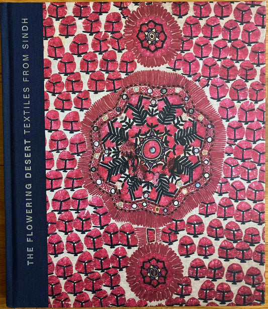 Nasreen Askari and Hasan Askari.  2019.  The Flowering Desert: Textiles from Sindh.